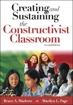 Creating and Sustaining the Constructivist Classroom by Marlowe, Bruce A.