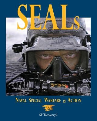 Seals: Naval Special Warfare in Action by Tomajczyk, Sf
