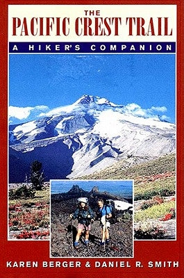 The Pacific Crest Trail: A Hiker's Companion by Berger, Karen
