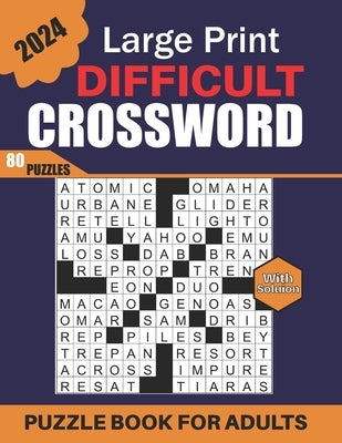 2024 Large Print Difficult Crossword Puzzle Book For Adults: Adult Crossword Puzzles with Solutions, 80 Large Print Crossword Puzzles for Adults and S by A. Fuston, Nathan