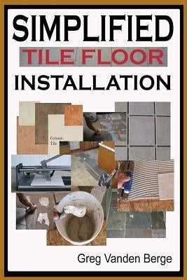Simplified Floor Tile Installation by Vanden Berge, Greg