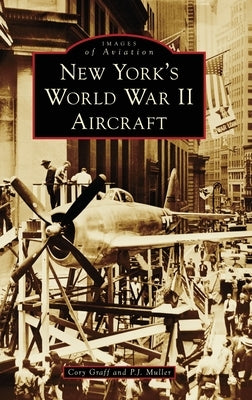 New York's World War II Aircraft by Graff, Cory P.