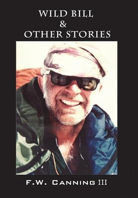 Wild Bill & Other Stories by Canning, F. W., III