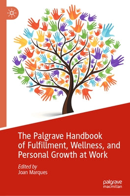 The Palgrave Handbook of Fulfillment, Wellness, and Personal Growth at Work by Marques, Joan