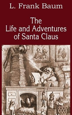 The Life and Adventures of Santa Claus by Baum, L. Frank