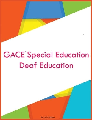 GACE Special Education Deaf Education by McKinley, Iris Q.