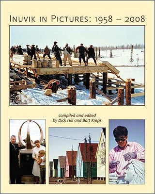 Inuvik in Pictures: 1958-2008 by Hill, Dick