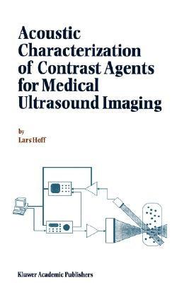 Acoustic Characterization of Contrast Agents for Medical Ultrasound Imaging by Hoff, L.