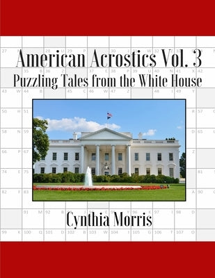 American Acrostics Volume 3: Puzzling Tales from the White House by Morris, Cynthia