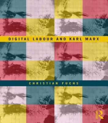 Digital Labour and Karl Marx by Fuchs, Christian