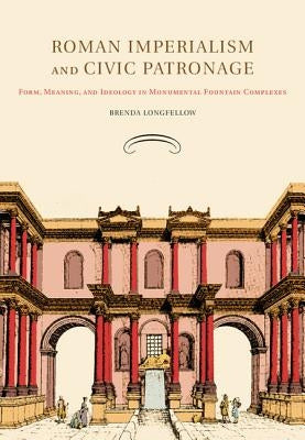 Roman Imperialism and Civic Patronage by Longfellow, Brenda