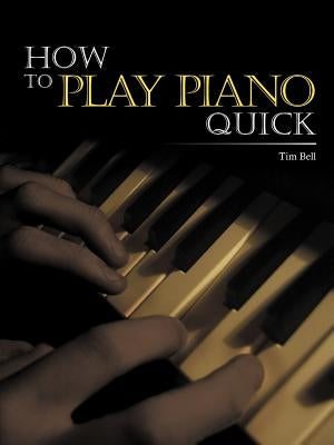 How to Play Piano Quick by Bell, Tim