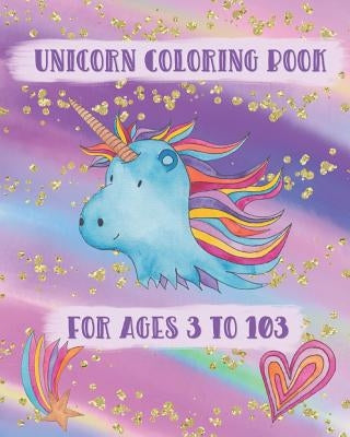 Unicorn Coloring Book For Ages 3 to 103: Adorable Unicorns to Color by Kat, Printed
