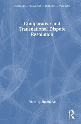 Comparative and Transnational Dispute Resolution by Ali, Shahla