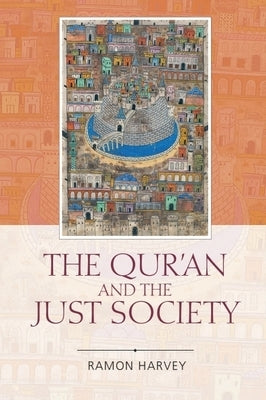 The Qur'an and the Just Society by Harvey, Ramon