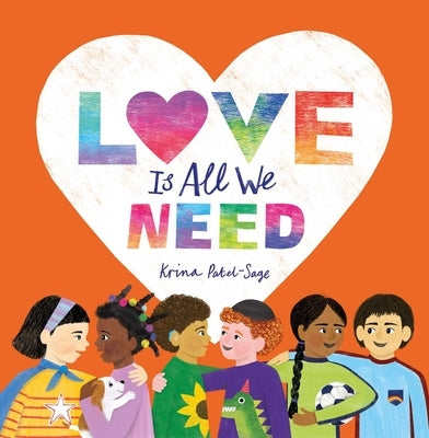 Love Is All We Need by Patel-Sage, Krina