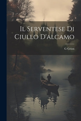 Il Serventese Di Ciullo D'alcamo by Grion, G.