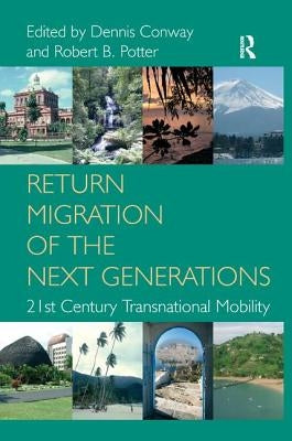 Return Migration of the Next Generations: 21st Century Transnational Mobility by Conway, Dennis