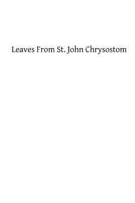 Leaves From St. John Chrysostom by Hermenegild Tosf, Brother