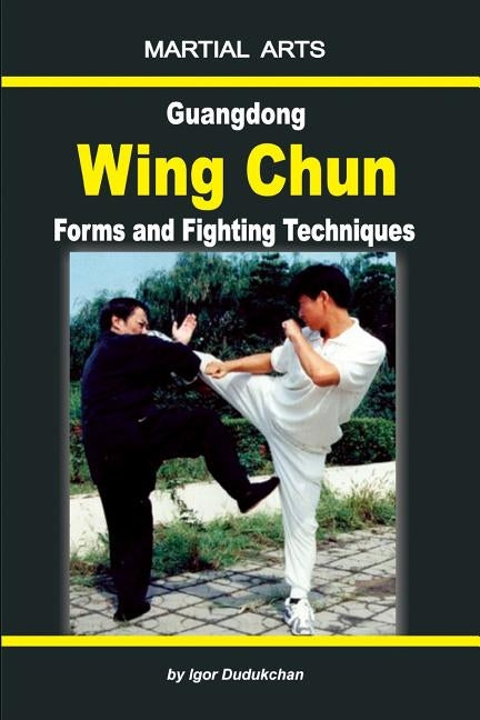 Guangdong Wing Chun - Forms and Fighting Techniques by Pehovsky, Oleg