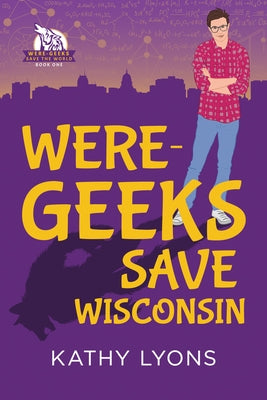 Were-Geeks Save Wisconsin: Volume 1 by Lyons, Kathy