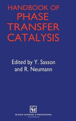 Handbook of Phase Transfer Catalysis by Sasson, Y.