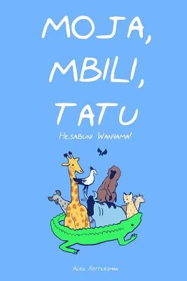 Moja, Mbili, Tatu: A Counting Book in Swahili by Rottersman, Alice