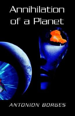 Annihilation of a Planet by Borges, Antonion
