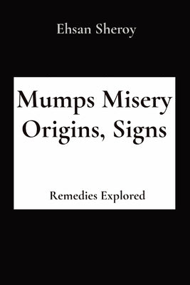 Mumps Misery Origins, Signs: Remedies Explored by Sheroy, Ehsan