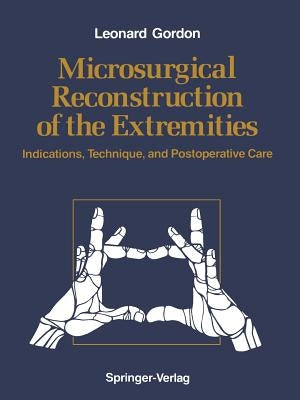 Microsurgical Reconstruction of the Extremities: Indications, Technique, and Postoperative Care by Gordon, Leonard