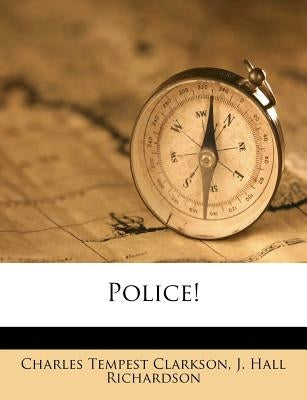 Police! by Clarkson, Charles Tempest