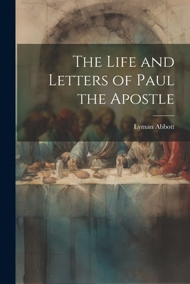 The Life and Letters of Paul the Apostle by Abbott, Lyman