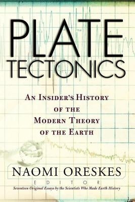 Plate Tectonics: An Insider's History Of The Modern Theory Of The Earth by Oreskes, Naomi