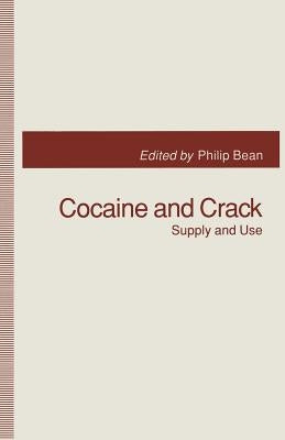 Cocaine and Crack: Supply and Use by Bean, Philip