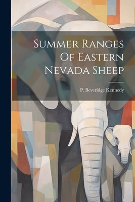 Summer Ranges Of Eastern Nevada Sheep by Kennedy, P. Beveridge