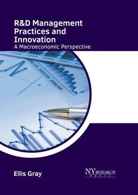 R&d Management Practices and Innovation: A Macroeconomic Perspective by Gray, Ellis