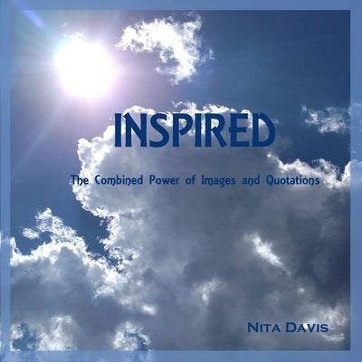 Inspired: The Combined Power of Images and Quotations by Davis, Nita