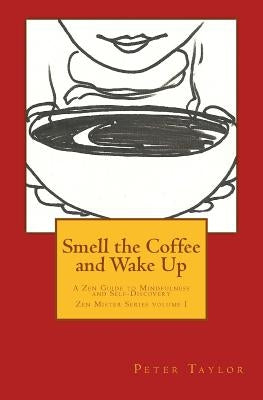 Smell the Coffee and Wake Up: A Zen Guide to Mindfulness and Self Discovery by Nie, Rebecca