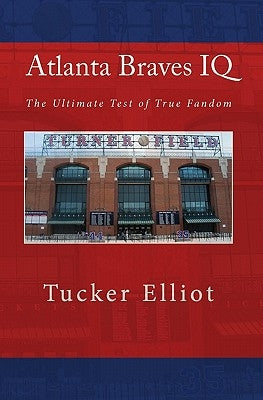 Atlanta Braves IQ: The Ultimate Test of True Fandom by Black Mesa Publishing