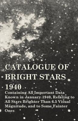 Catalogue of Bright Stars - Containing All Important Data Known in January 1940, Relating to All Stars Brighter Than 6.5 Visual Magnitude, and to Some by Schlesinger, Frank