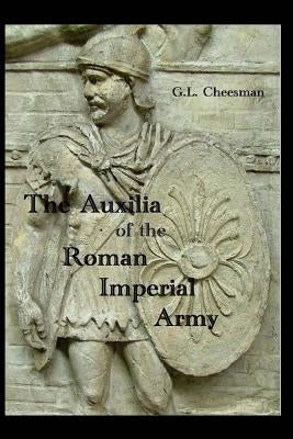 The Auxilia of the Roman Imperial Army by Cheesman Ma, G. L.