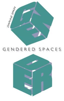 Gendered Spaces by Spain, Daphne