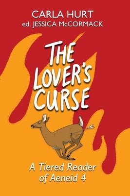 The Lover's Curse: A Tiered Reader of Aeneid 4 by Hurt, Carla