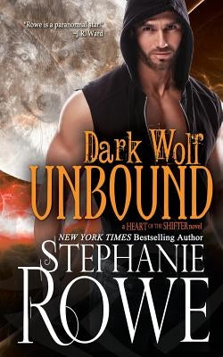 Dark Wolf Unbound (Heart of the Shifter) by Rowe, Stephanie