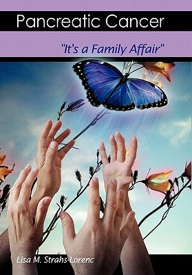 Pancreatic Cancer: It's a Family Affair by Lisa M. Strahs-Lorenc, M. Strahs-Lorenc