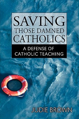 Saving Those Damned Catholics by Brown, Judie
