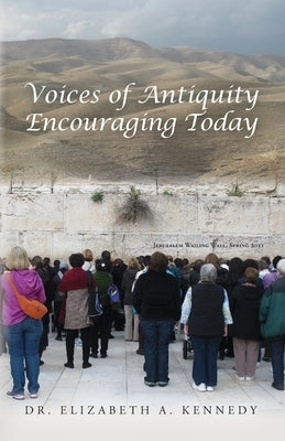 Voices of Antiquity Encouraging Today by Kennedy, Elizabeth A.