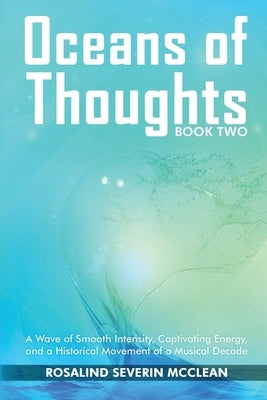 Oceans of Thoughts Book Two: A Wave of Smooth Intensity, Captivating Energy, and a Historical Movement of a Musical Decade by Severin McClean, Rosalind