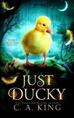 Just Ducky by King, C. a.