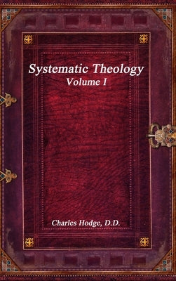 Systematic Theology Volume I by Hodge, Charles